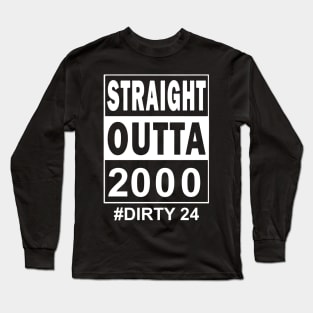 Straight Outta 2000 Dirty 24 24 Years Old Birthday Long Sleeve T-Shirt